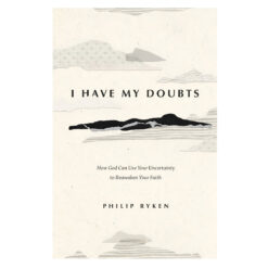 I Have My Doubts: How God Can Use Your Uncertainty to Reawaken Your Faith PB