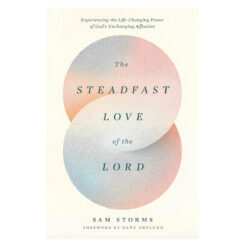 The Steadfast Love of the Lord: Experiencing the Life-Changing Power (Paperback)