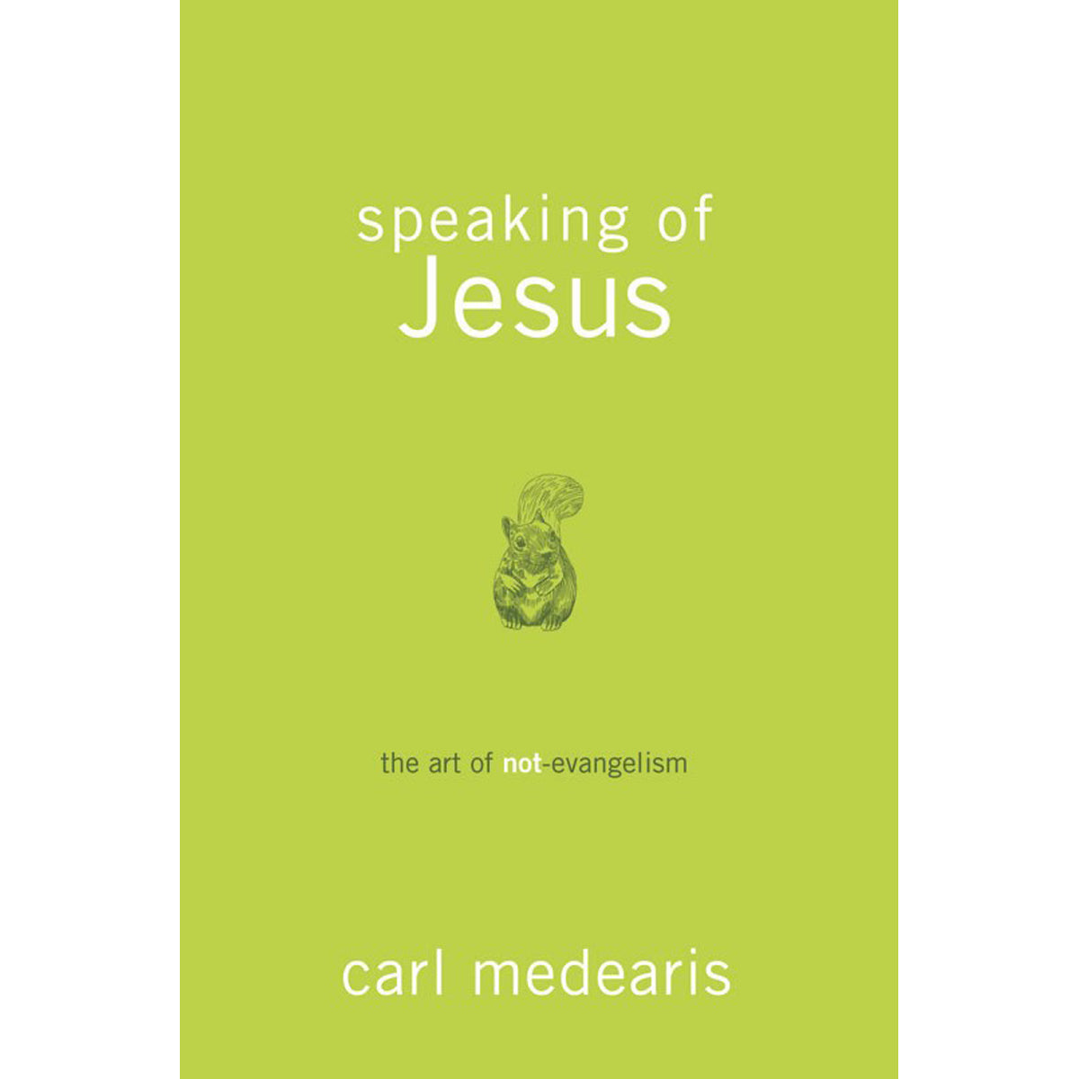 Speaking Of Jesus: The Art Of Not-Evangelism (Paperback)