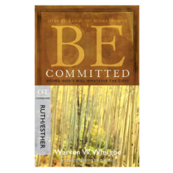 Be Committed - Ruth and Esther: Doing God's Will Whatever the Cost (Paperback)