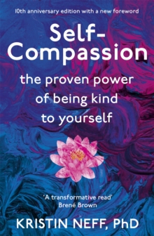 Self-Compassion : The Proven Power of Being Kind to Yourself - 9781444738179