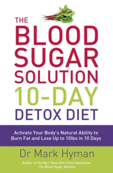 The Blood Sugar Solution 10-Day Detox Diet : Activate Your Body's Natural Ability to Burn fat and Lose Up to 10lbs in 10 Days - 9781444751550