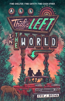 All That's Left in the World : love begins when the world ends in the hit genre-bending queer dystopian romance about courage, hope and humanity, for fans of The Last of Us and Heartstopper - 9781444960167