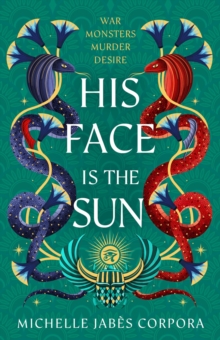 Throne of Khetara: His Face is the Sun : Waterstones YA Book of the Month & NYT bestseller Ancient Egyptian fantasy epic of rebellion, romance and betrayal - perfect for Tahereh Mafi fans