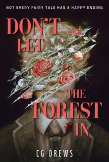 Don't Let The Forest In : A dangerously addictive queer YA horror and dark academia romance