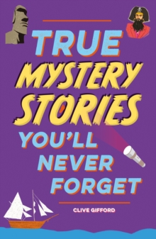 True Stories You'll Never Forget: True Mystery Stories - 9781445192031