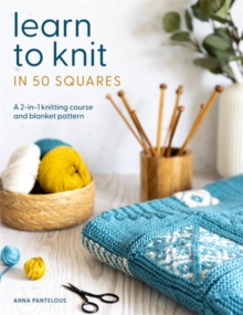 Learn to Knit in 50 Squares : A 2-in-1 Knitting Course and Blanket Pattern - 9781446315125