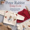 Peter Rabbit™ Baby Knits : 20 Knitting Patterns for Clothes and Accessories Inspired by the Tales of Beatrix Potter - 9781446315828