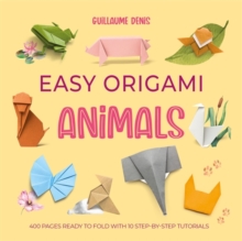 Easy Origami Animals : 400 Pages Ready to Fold with 10 Step-by-Step Tutorials - 9781446316405
