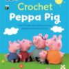 Crochet Peppa Pig : Over 20 Adorable Amigurumi Toy Patterns for Hours of Fun!