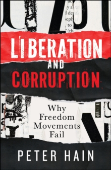 Liberation and Corruption : Why Freedom Movements Fail - 9781447375876