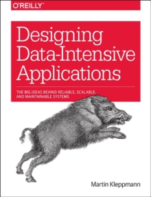 Designing Data-Intensive Applications : Big Ideas Behind Reliable, Scalable, and Maintainable Systems - 9781449373320