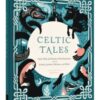 Celtic Tales : Fairy Tales and Stories of Enchantment from Ireland, Scotland, Brittany, and Wales - 9781452151755