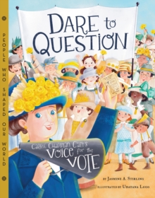 Dare to Question : Carrie Chapman Catt's Voice for the Vote - 9781454934578