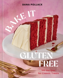 Bake It Gluten Free : 100 Recipes for Classic Treats - 9781454956563