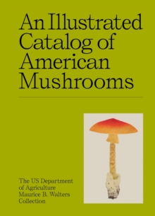 An Illustrated Catalog of American Mushrooms - 9781454963554