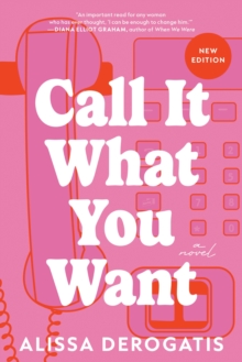 Call It What You Want : A College Romance with a Nostalgic and Bittersweet Edge - 9781464227660
