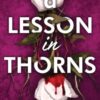 A Lesson in Thorns : A Spicy Enemies to Lovers Dark Academia Romance - 9781464236488