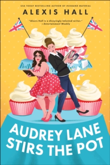 Audrey Lane Stirs the Pot : A Queer Grumpy x Sunshine Romance from the Author of Boyfriend Material (Winner Bakes All Book 3) - 9781464238420