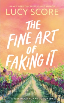The Fine Art of Faking It : A Second Chance Enemies to Lovers Small Town Romance (Blue Moon Book 6) - 9781464249181