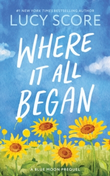 Where It All Began : A Small Town Grumpy Sunshine Romance (Blue Moon Book 7) - 9781464249198