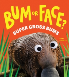 Bum or Face? Super Gross Bums : The Outrageous Animal Guessing Game Book for Kids! (Bum or Face Book 3) - 9781464249938