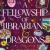A Fellowship of Librarians & Dragons : A Charming Cosy Fantasy Adventure (Adenashire Book 2) - 9781464252372