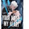 Your Knife, My Heart : A Dark Military Romance Set in the World of Leave Me Behind (Dark Forces Book 1)