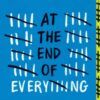 At the End of Everything : A Dystopian Young Adult Thriller from the Author of This is Where it Ends - 9781464266447