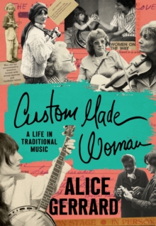 Custom Made Woman : A Life in Traditional Music - 9781469690360