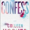 Confess : an emotional and gripping novel from #1 Sunday Times bestselling author of IT ENDS WITH US - 9781471148590