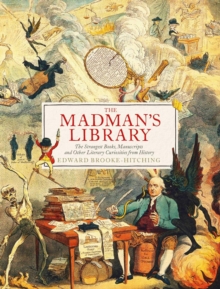 The Madman's Library : The Greatest Curiosities of Literature - 9781471166914