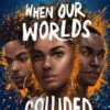 When Our Worlds Collided : Winner of the YA Book Prize and the Jhalak YA Prize! - 9781471178795