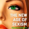 The New Age of Sexism : How the AI Revolution is Reinventing Misogyny - 9781471190483