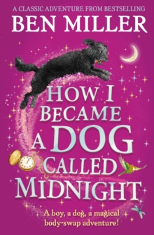 How I Became a Dog Called Midnight : A magical animal mystery from the bestselling author of The Day I Fell Into a Fairytale - 9781471192463