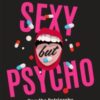 Sexy But Psycho : How the Patriarchy Uses Women's Trauma Against Them - 9781472135490