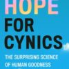 Hope for Cynics : The Surprising Science Of Human Goodness - 9781472148209