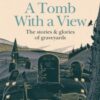 A Tomb With a View – The Stories & Glories of Graveyards : Scottish Non-fiction Book of the Year 2021
