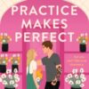 Practice Makes Perfect : The new friends-to-lovers rom-com from the author of the TikTok sensation, THE CHEAT SHEET!