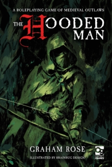 The Hooded Man : A Roleplaying Game of Medieval Outlaws - 9781472870223