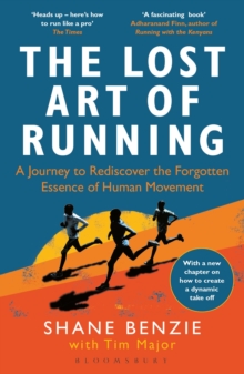 The Lost Art of Running : A Journey to Rediscover the Forgotten Essence of Human Movement - 9781472991614