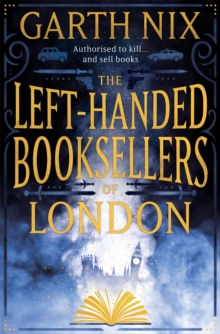 The Left-Handed Booksellers of London : A magical adventure through London bookshops from international bestseller Garth Nix - 9781473227781