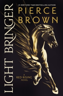 Light Bringer : the utterly addictive sixth book in the globally bestselling dystopian science fiction series RED RISING