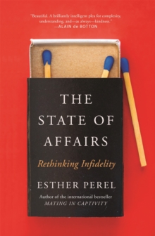 The State Of Affairs : Rethinking Infidelity - a book for anyone who has ever loved - 9781473673557