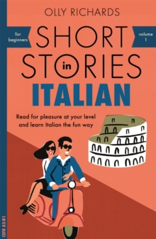Short Stories in Italian for Beginners : Read for pleasure at your level, expand your vocabulary and learn Italian the fun way! - 9781473683327