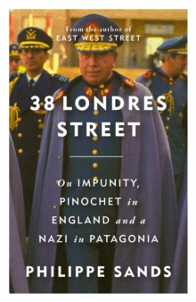 38 Londres Street : On Impunity, Pinochet in England and a Nazi in Patagonia