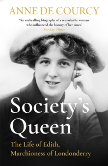 Society's Queen : The Life of Edith, Marchioness of Londonderry - 9781474625173