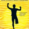 Living Life to the Fullest with Ehlers-Danlos Syndrome : Guide to Living a Better Quality of Life While Having EDS - 9781478758884
