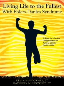 Living Life to the Fullest with Ehlers-Danlos Syndrome : Guide to Living a Better Quality of Life While Having EDS - 9781478758884