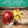Basics of Safety Hazards and the Origins of Safety Risk, The